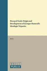 Cover Art for 9789004094871, Decayed Gods: Origin and Development of Georges Dumezil's "Ideologie Tripartie" (Studies in Greek and Roman Religion) by Wouter W. Belier