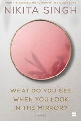 Cover Art for 9789354223341, What Do You See When You Look in the Mirror? by Nikita Singh