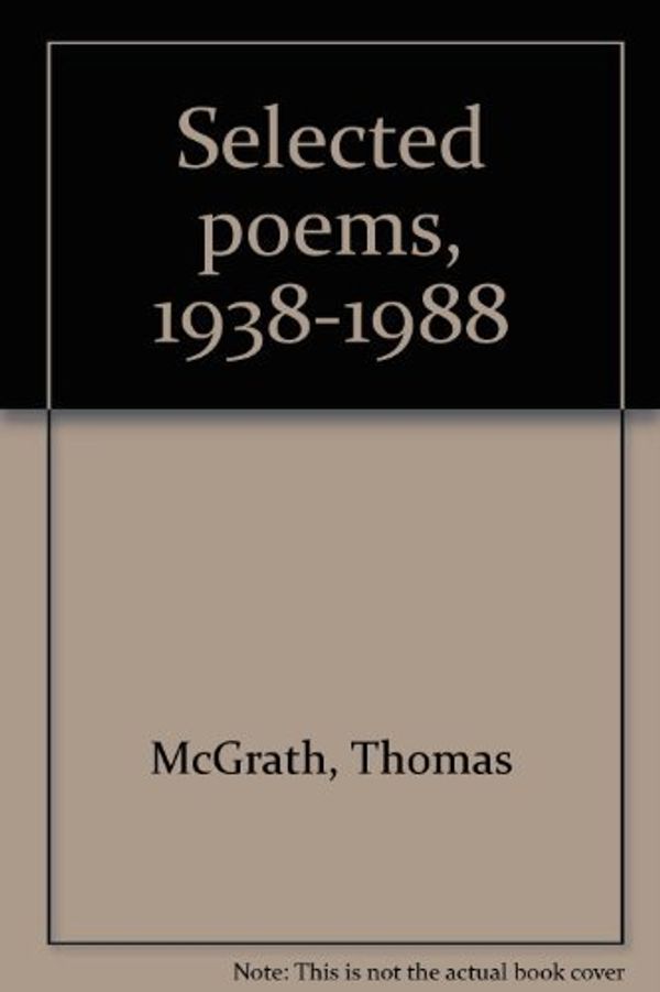 Cover Art for 9781556590115, Thomas McGrath: Selected Poems 1938-1988 by Thomas McGrath, Sam Hamill