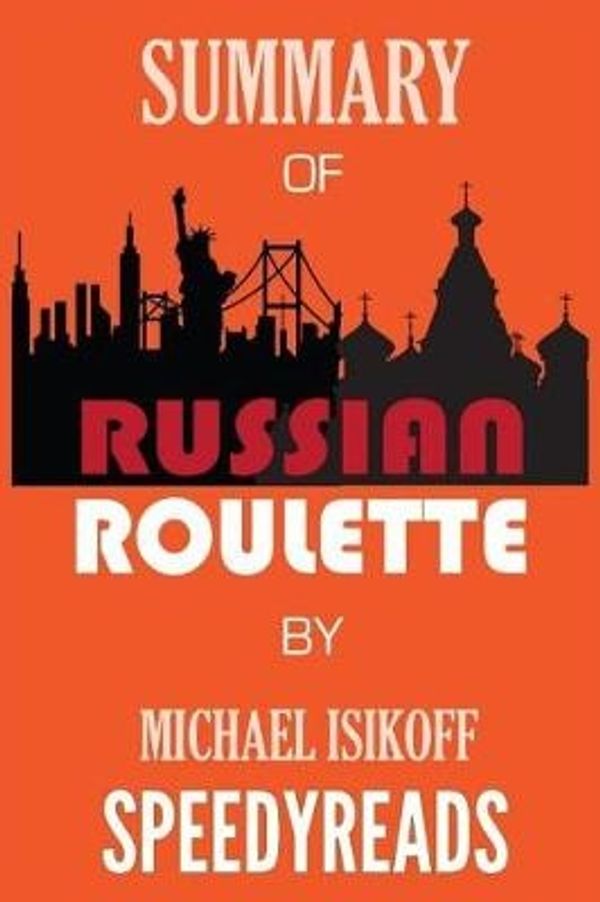 Cover Art for 9781986945387, Summary of Russian Roulette: The Inside Story of Putin's War on America and the Election of Donald Trump by Michael Isikoff and David Corn - Finish Entire Book in 15 Minutes by SpeedyReads