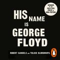 Cover Art for 9781529193008, His Name Is George Floyd by Robert Samuels, Toluse Olorunnipa