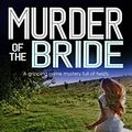 Cover Art for 9781912106141, MURDER OF THE BRIDE a gripping crime mystery full of twists by Faith Martin