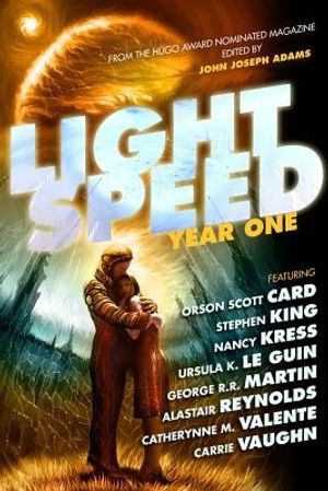 Cover Art for 9781607013044, Lightspeed: Year One by Stephen King, Orson Scott Card, George R. R. Martin, Robert Silverberg, Ursula K. Le Guin, Robert Reed, Anne McCaffrey, Nancy Kress