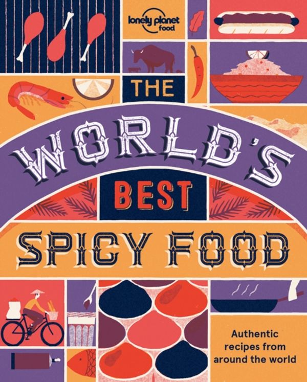 Cover Art for 9781786574015, The World's Best Spicy Food: Authentic recipes from around the world (Lonely Planet) by Lonely Planet Food