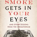 Cover Art for 9781782111054, Smoke Gets in Your Eyes by Caitlin Doughty