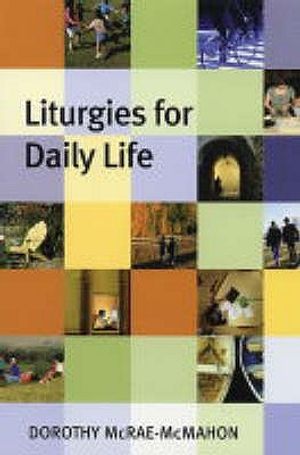 Cover Art for 9780281056941, Liturgies for Daily Life by Dorothy McRae-McMahon