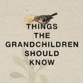 Cover Art for 9781433251818, Things the Grandchildren Should Know by Mark Oliver Everett