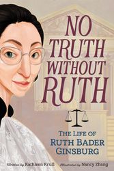 Cover Art for 9780062560117, No Truth Without Ruth: The Life of Ruth Bader Ginsburg by Kathleen Krull