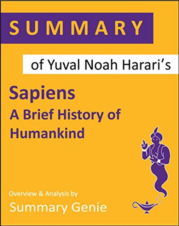 Cover Art for B07RZ5CN5Q, Summary Of Yuval Noah Harari's Sapiens: A Brief History of Humankind by Summary Genie