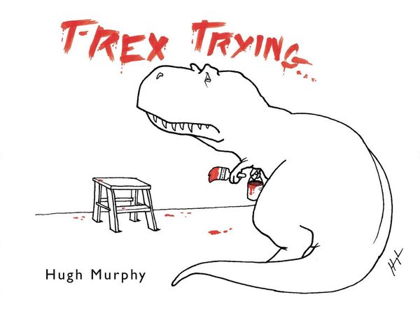 Cover Art for 9781101634578, T-Rex Trying by Hugh Murphy