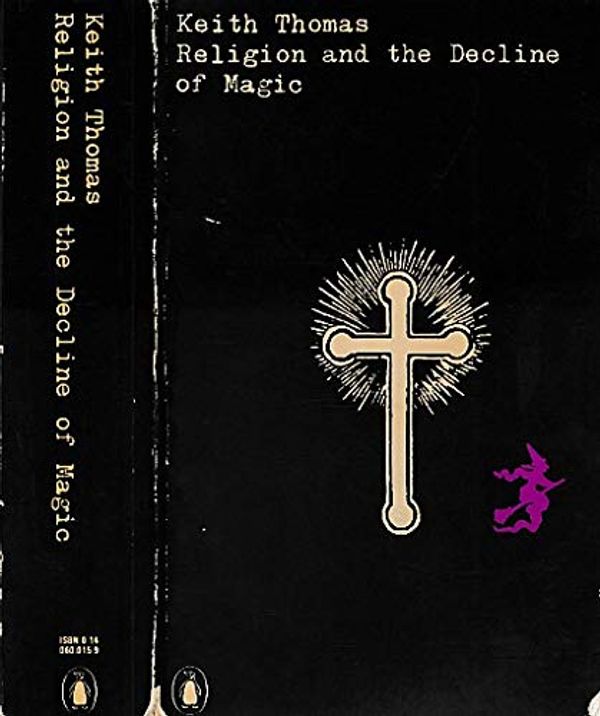 Cover Art for 9780140600155, Religion and the Decline of Magic  Studies in Popular Beliefs in Sixteenth- and Seventeenth-Century England by Keith Thomas