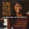 Cover Art for 9781570672644, Soak Your Nuts: Cleansing with Karyn by Karyn Calabrese