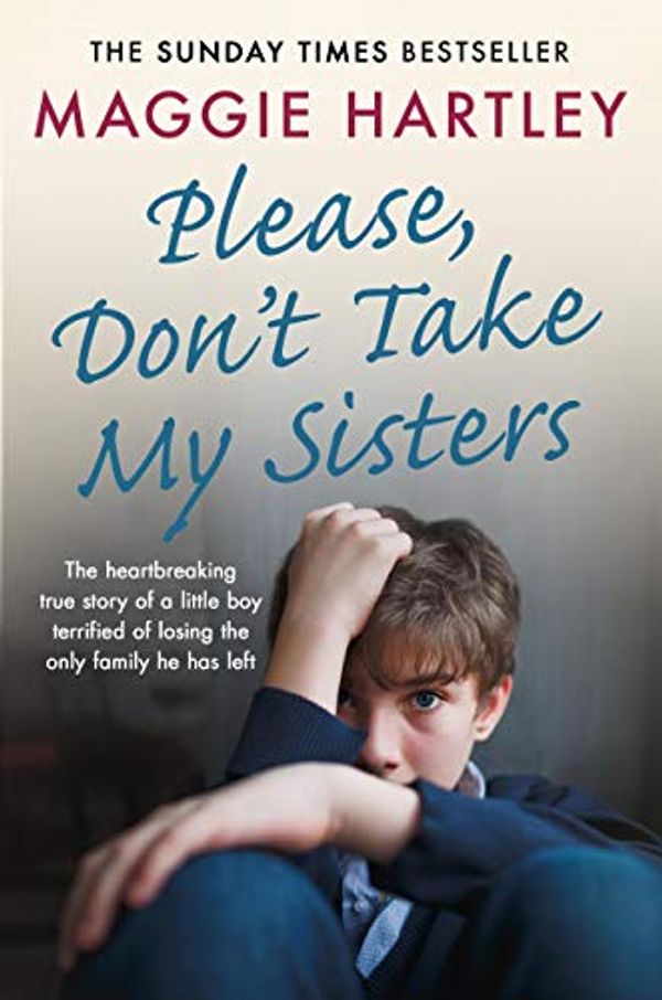 Cover Art for B07MPYG2T2, Please Don't Take My Sisters: The heartbreaking true story of a young boy terrified of losing the only family he has left by Maggie Hartley