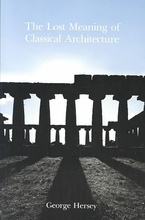 Cover Art for 9780262580892, The Lost Meaning of Classical Architecture by George L. Hersey
