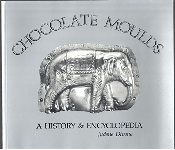 Cover Art for 9780939047024, Chocolate Moulds: A History & Encyclopedia by Judene Divone