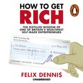 Cover Art for 9781448175253, How to Get Rich by Felix Dennis