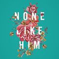 Cover Art for B01BU6F7RI, None Like Him: 10 Ways God Is Different from Us (and Why That's a Good Thing) by Jen Wilkin