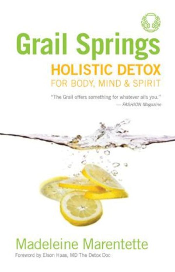 Cover Art for 9781552787793, Grail Springs Holistic Detox: For Body, Mind & Spirit by Madeleine Marentette