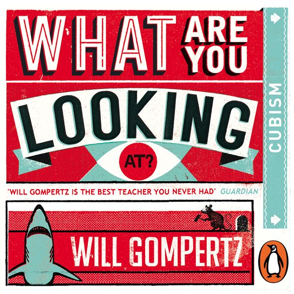 Cover Art for 9780670923366, What Are You Looking At? (Audio Series): Cubism by Will Gompertz