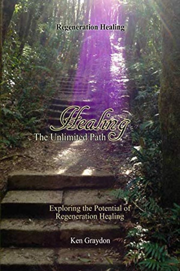 Cover Art for 9781790633180, Healing; the Unlimited Path: Exploring the potential of Regeneration Healing by Ken Graydon