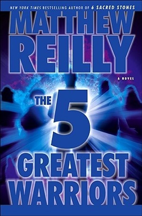 Cover Art for 9781416577577, The Five Greatest Warriors: A Novel by Matthew Reilly