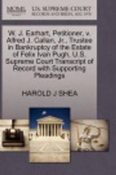 Cover Art for 9781270414506, W. J. Earhart, Petitioner, V. Alfred J. Callan, JR., Trustee in Bankruptcy of the Estate of Felix Ivan Pugh, U.S. Supreme Court Transcript of Record with Supporting Pleadings by Harold J Shea