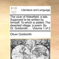 Cover Art for 9781170913109, The Vicar of Wakefield: A Tale. Supposed to Be Written by Himself. to Which Is Added: The Deserted Village: A Poem. by Dr. Goldsmith. . Volu by Oliver Goldsmith