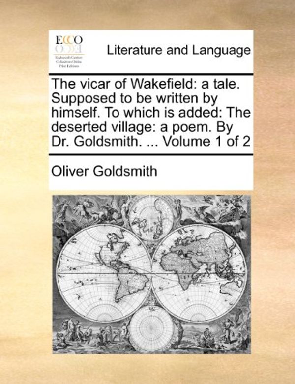 Cover Art for 9781170913109, The Vicar of Wakefield: A Tale. Supposed to Be Written by Himself. to Which Is Added: The Deserted Village: A Poem. by Dr. Goldsmith. . Volu by Oliver Goldsmith