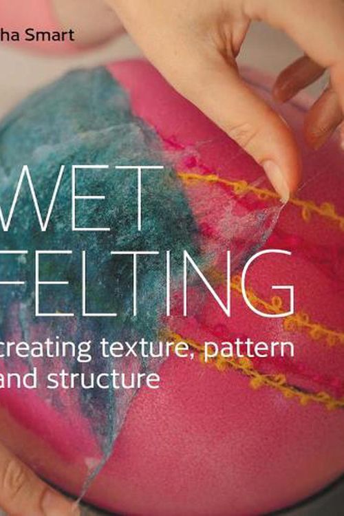 Cover Art for 9780719840395, Wet Felting: Creating Texture, Pattern and Structure by Natasha Smart