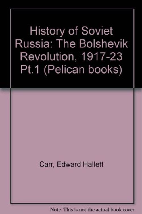 Cover Art for 9780140207507, The Bolshevik Revolution, 1917-1923, Vol. 1 (History of Soviet Russia) (Pt.1) by Edward Hallett Carr