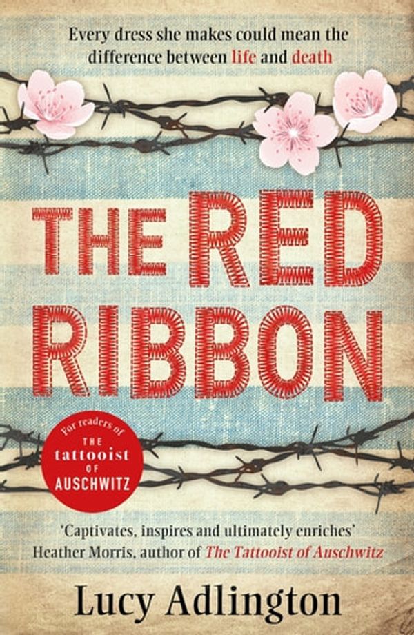 Cover Art for 9781471406294, The Red Ribbon: 'Captivates, inspires and ultimately enriches' Heather Morris, author of The Tattooist of Auschwitz by Lucy Adlington