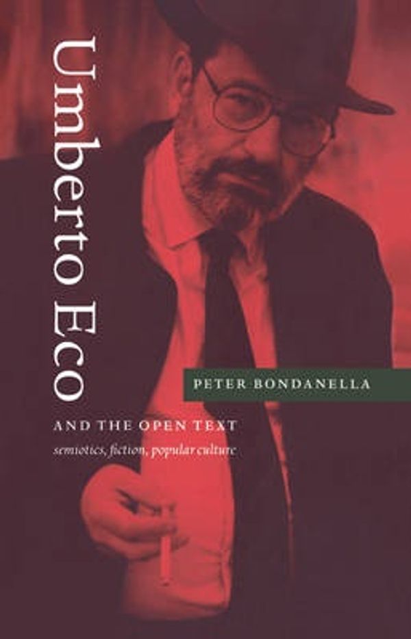 Cover Art for 9780521020879, Umberto Eco and the Open Text: Semiotics, Fiction, Popular Culture by Peter Bondanella