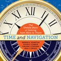 Cover Art for 9781588344922, Time and Navigation: The Untold Story of Getting from Here to There by Carlene E. Stephens, Paul E. Ceruzzi, Andrew K. Johnston, Roger D. Connor