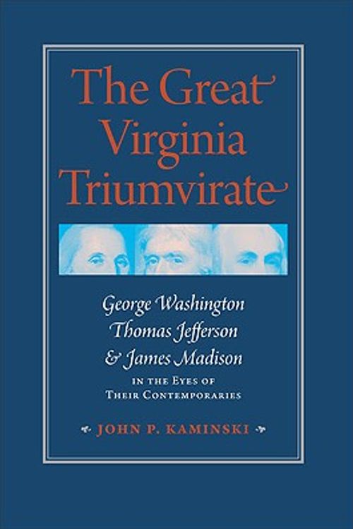 Cover Art for 9780813928760, The Great Virginia Triumvirate by John P. Kaminski
