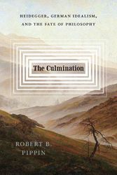 Cover Art for 9780226830001, The Culmination: Heidegger, German Idealism, and the Fate of Philosophy by Pippin, Robert B.