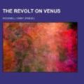 Cover Art for 9781153719087, The Revolt on Venus by Carey Rockwell