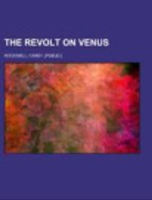 Cover Art for 9781153719087, The Revolt on Venus by Carey Rockwell