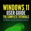 Cover Art for 9798465752183, Windows 11 User Guide: The Complete Tutorials for Beginners and Pro with Tips & Tricks to Master the New Windows 11 Features and Functions in 2021-2022 by Campbell, Curtis