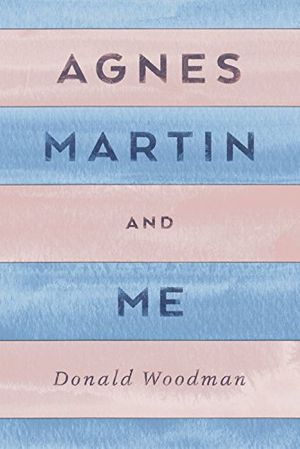 Cover Art for 9780996784306, Agnes Martin and Me by Donald Woodman