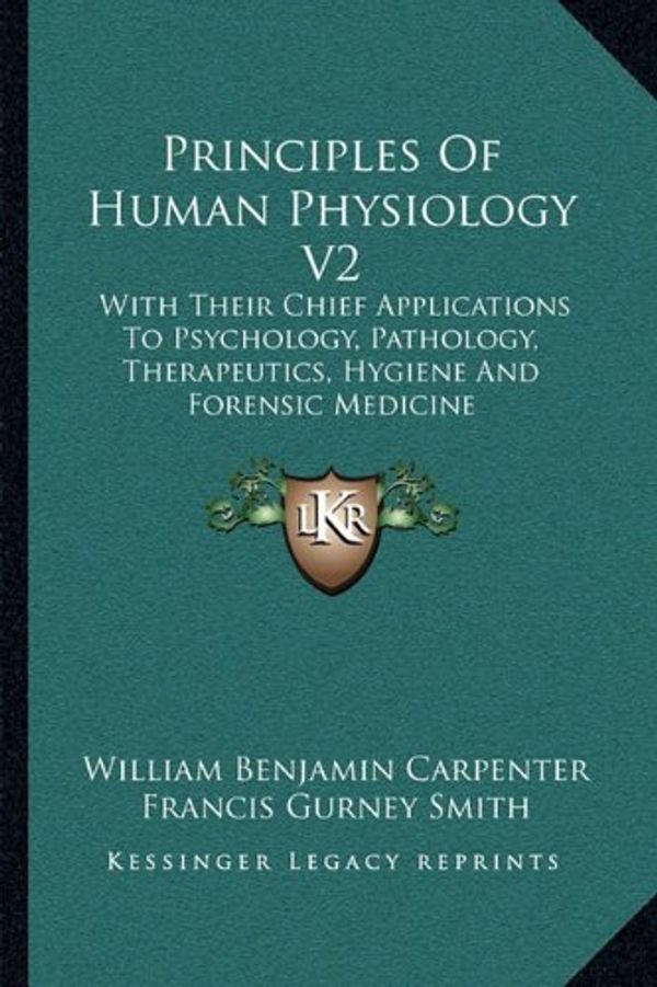 Cover Art for 9781163118375, Principles of Human Physiology V2 by William Benjamin Carpenter, Francis Gurney Smith