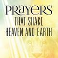 Cover Art for 9781640070691, Prayers That Shake Heaven and Earth by Daniel Duval