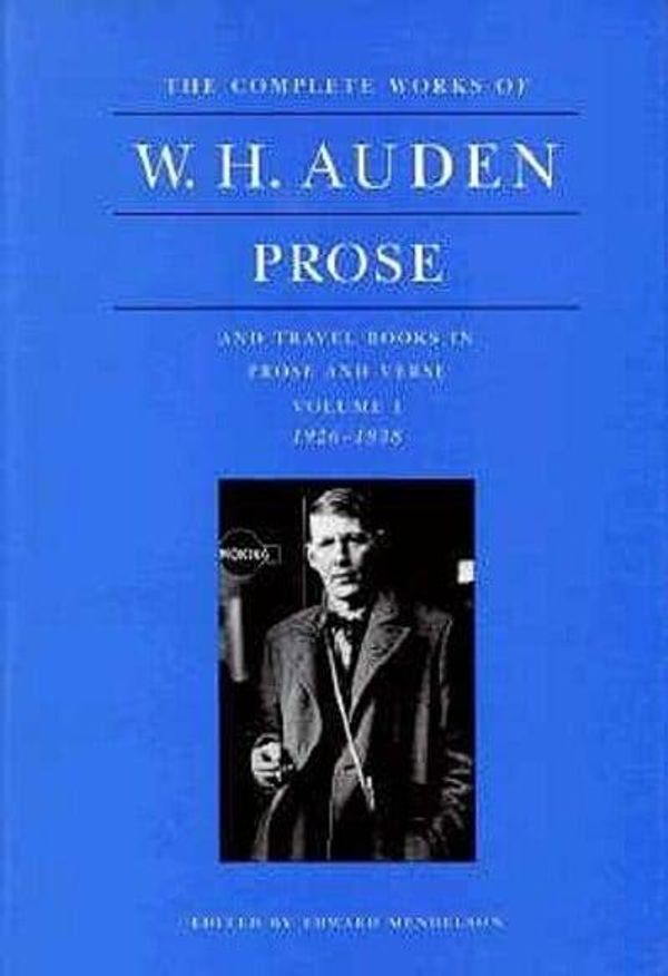 Cover Art for 9780691068039, The Complete Works of W.H. Auden, Prose and Travel Books in Prose and Verse: 1926-1938 v. 1 by W. H. Auden