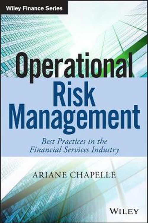 Cover Art for 9781119549048, Operational Risk Management: Best Practices in the Financial Services Industry (The Wiley Finance Series) by Ariane Chapelle