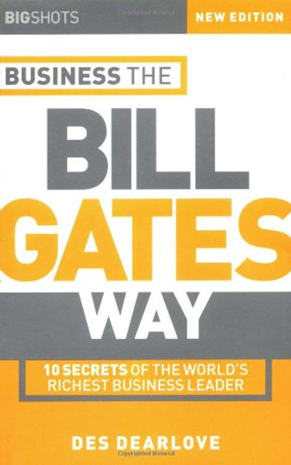 Cover Art for 9781841121482, Big Shots, Business the Bill Gates Way: 10 Secrets of the World’s Richest Business Leader by Des Dearlove