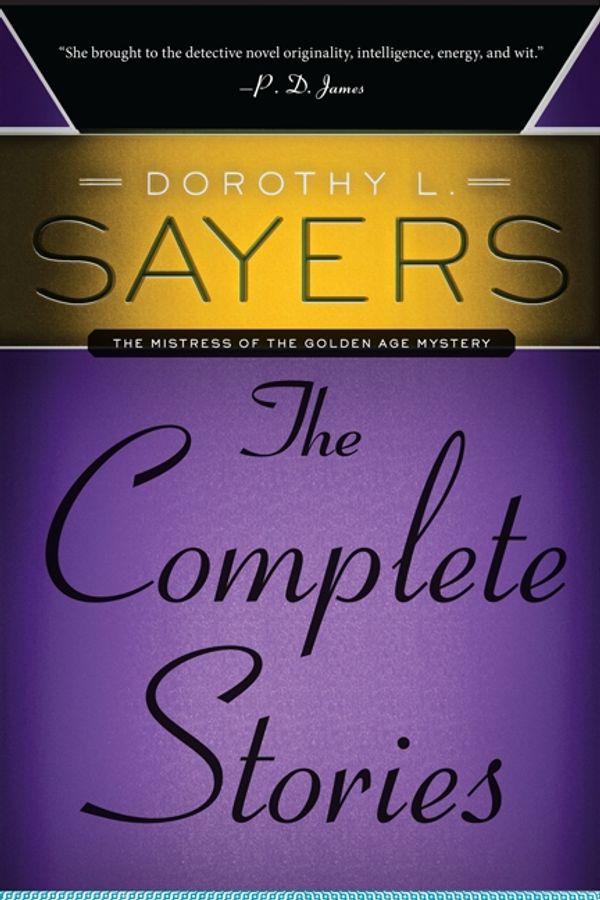 Cover Art for 9780062275493, Dorothy L. Sayers: The Complete Stories by Dorothy L. Sayers