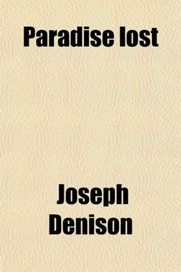 Cover Art for 9780217529419, Paradise Lost by Joseph Denison