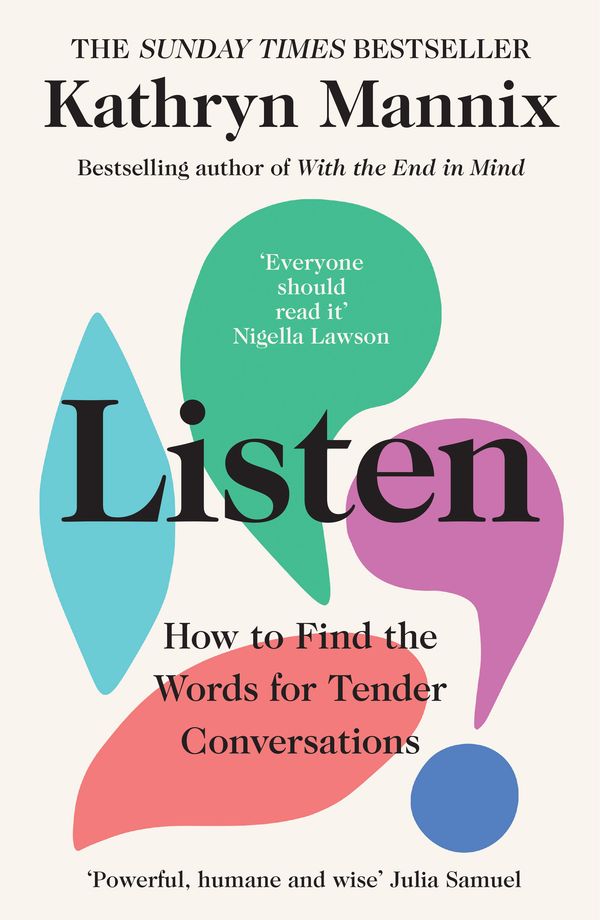 Cover Art for 9780008435479, Listen: How to Find the Words for Tender Conversations by Kathryn Mannix