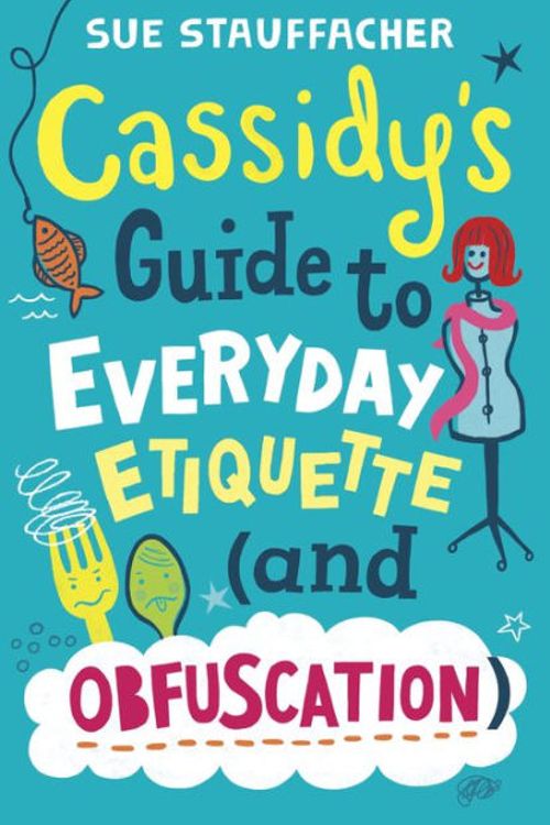 Cover Art for 9780375830976, Cassidy's Guide to Everyday Etiquette (and Obfuscation) by Sue Stauffacher