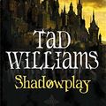 Cover Art for 9781841492940, Shadowplay by Tad Williams