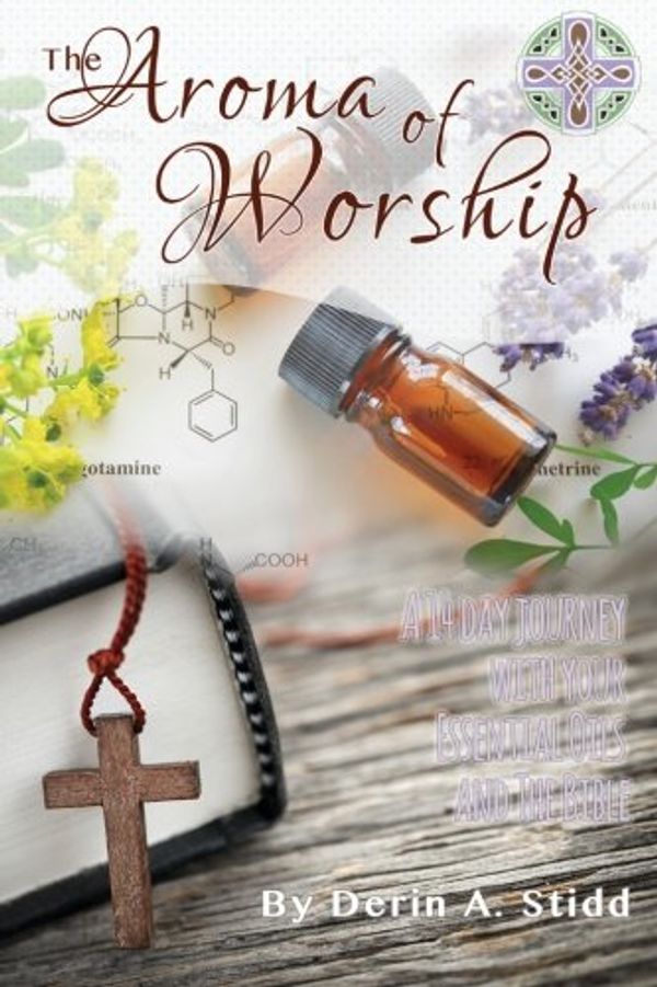 Cover Art for 9781514769355, The Aroma of Worship: A 14 Day Journey With Your Essential Oils and Your Bible by Stidd, Derin